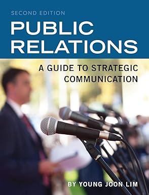 public relations a guide to strategic communication 1st edition young joon lim 1516564995, 978-1516564996