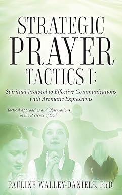 strategic prayer tactics i effective communications with aromatic expressions 1st edition pauline walley