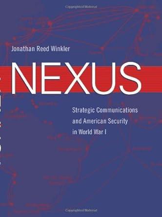 nexus strategic communications and american security in world war i 1st edition jonathan reed winkler