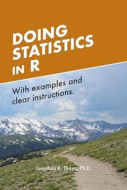 doing statistics in r with examples and clear instructions 1st edition dr. jonathan boyd thayn ph.d.