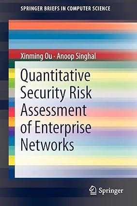 quantitative security risk assessment of enterprise networks 1st edition xinming ou, anoop singhal