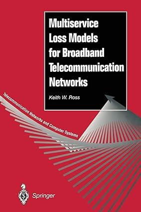 multiservice loss models for broadband telecommunication networks 1st edition keith w. ross 1447121287,