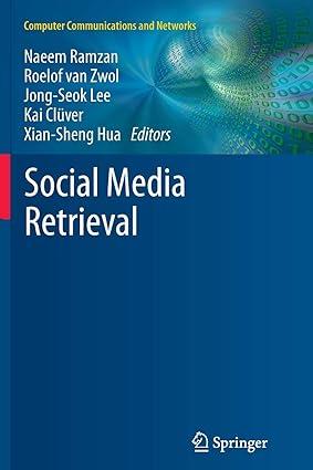 social media retrieval 1st edition naeem ramzan, roelof van zwol, jong-seok lee, kai clüver, xian-sheng hua