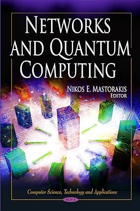 networks and quantum computing 1st edition nikos e. mastorakis 1611227550, 978-1611227550