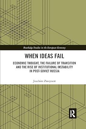 when ideas fail economic thought the failure of transition and the rise of institutional instability in post