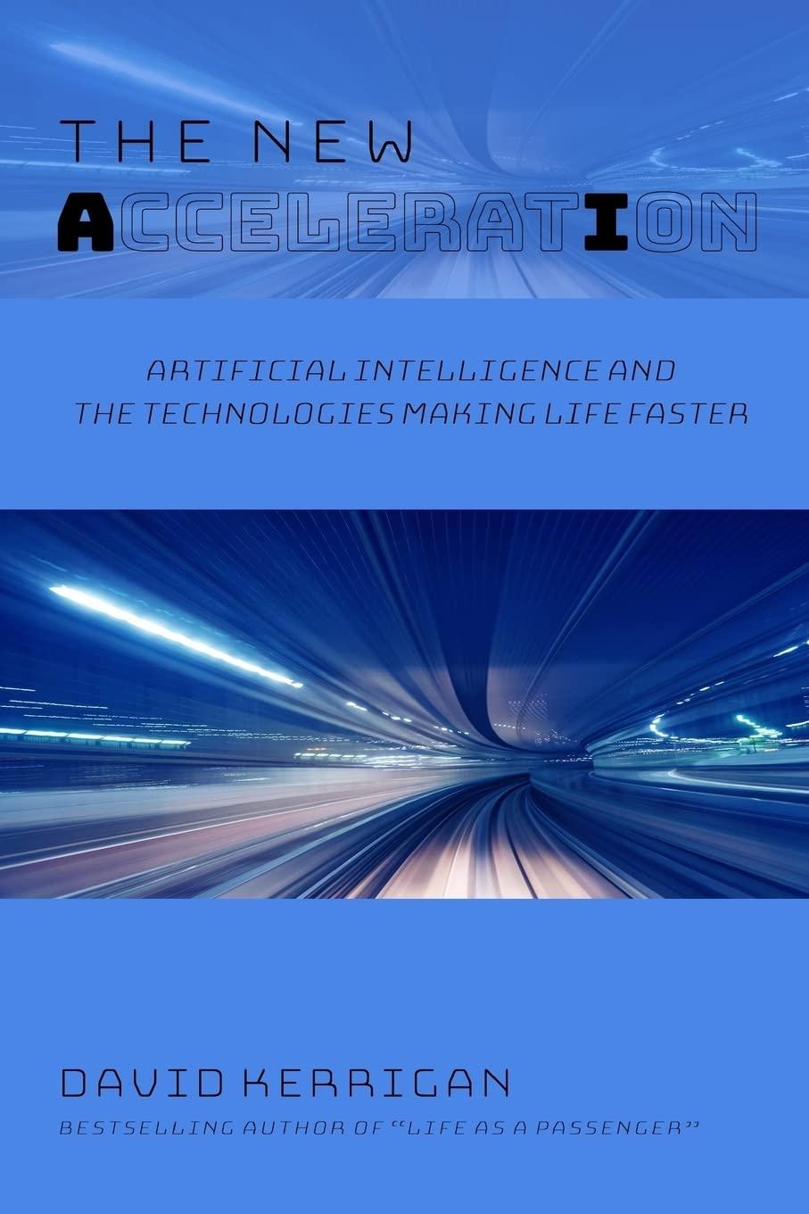 the new acceleration  artificial intelligence and the technologies making life faster 1st edition david