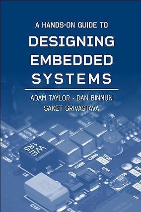 a hands-on guide to designing embedded systems 1st edition adam taylor, dan binnun, saket srivastava
