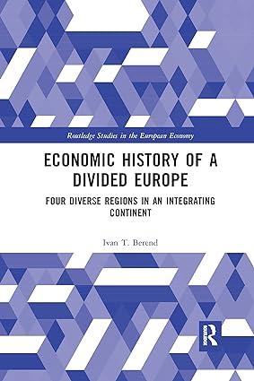 economic history of a divided europe   four diverse regions in an integrating 1st edition ivan t. berend
