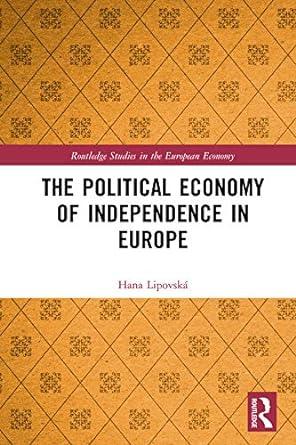 the political economy of independence in europe 1st edition hana lipovská 1032236388, 978-1032236384