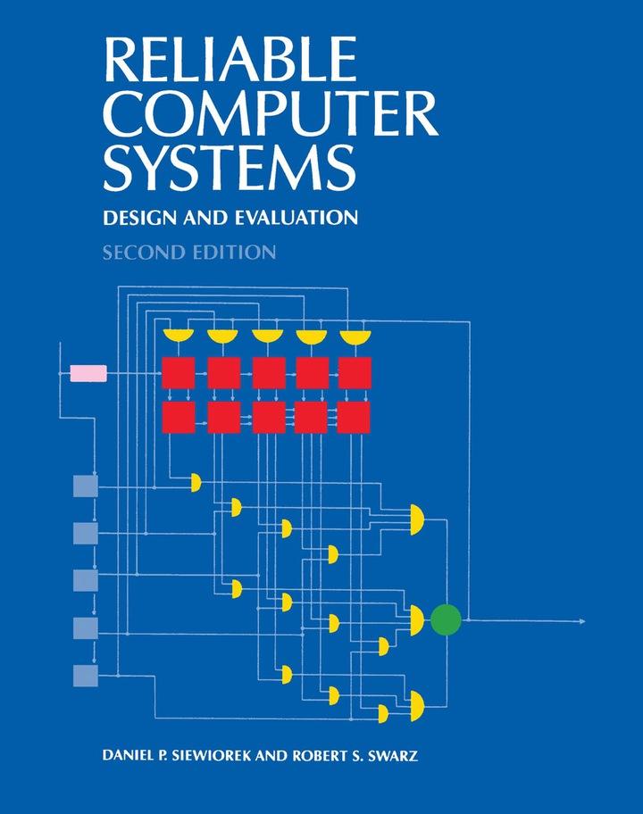 reliable computer systems design and evaluatuion 2nd edition daniel siewiorek, robert swarz 1555580750,