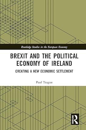 brexit and the political economy of ireland creating a new economic settlement 1st edition paul teague