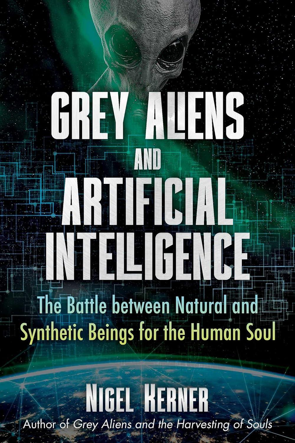 grey aliens and artificial intelligence  the battle between natural and synthetic beings for the human soul