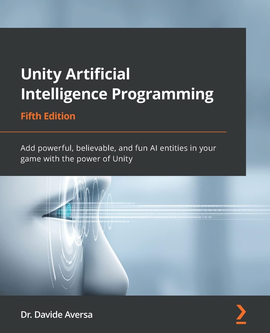 unity artificial intelligence programming  add powerful  believable  and fun ai entities in your game with