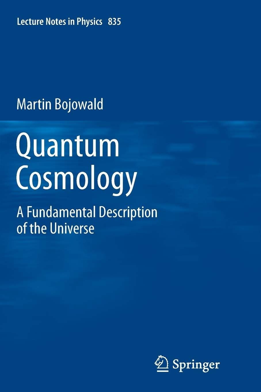 quantum cosmology a fundamental description of the universe 1st edition martin bojowald 1461430178,
