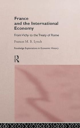 france and the international economy from vichy to the treaty of rome 1st edition frances lynch 0415142199,