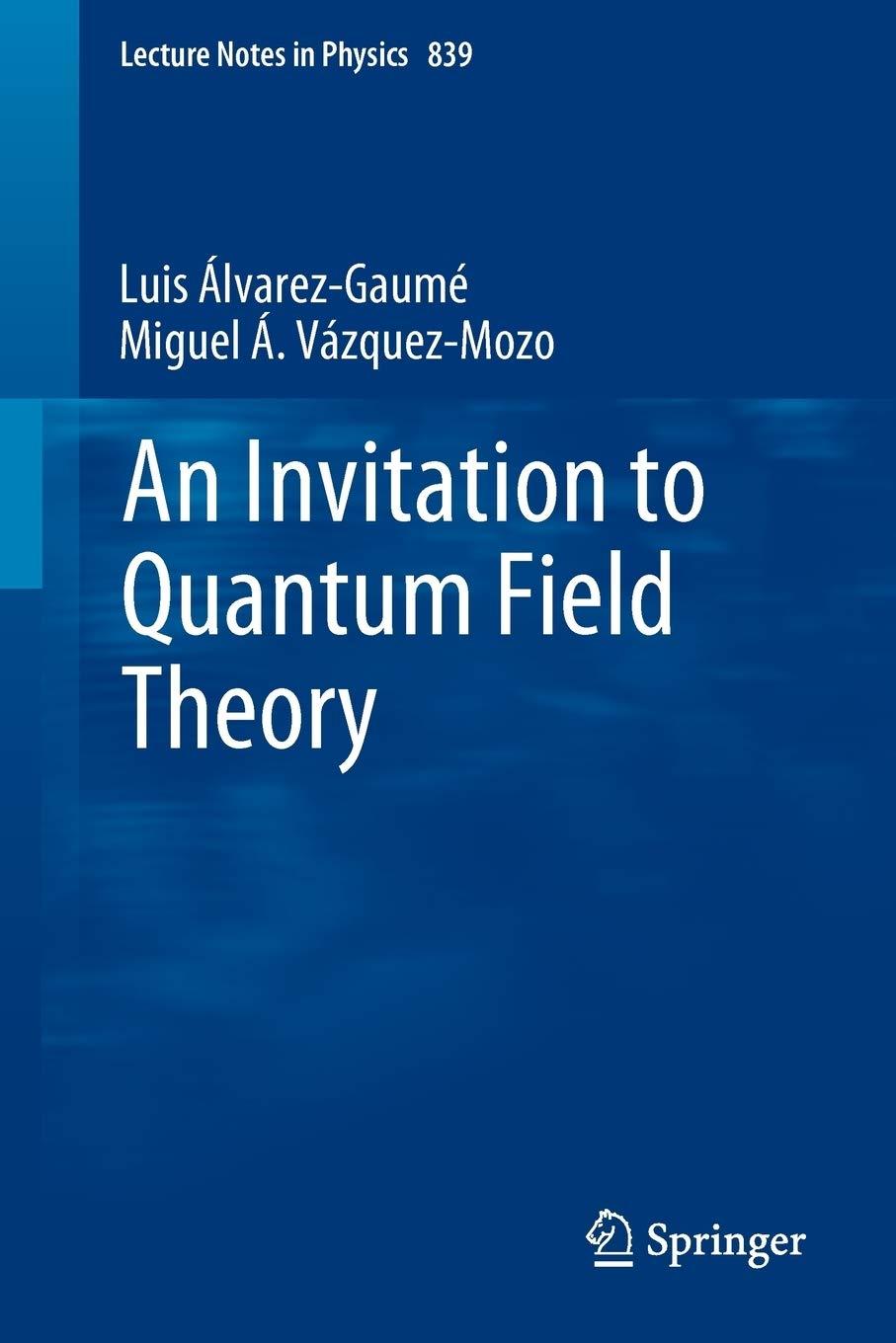 an invitation to quantum field theory 1st edition luis alvarez-gaumé, miguel a. vázquez-mozo 3642237274,