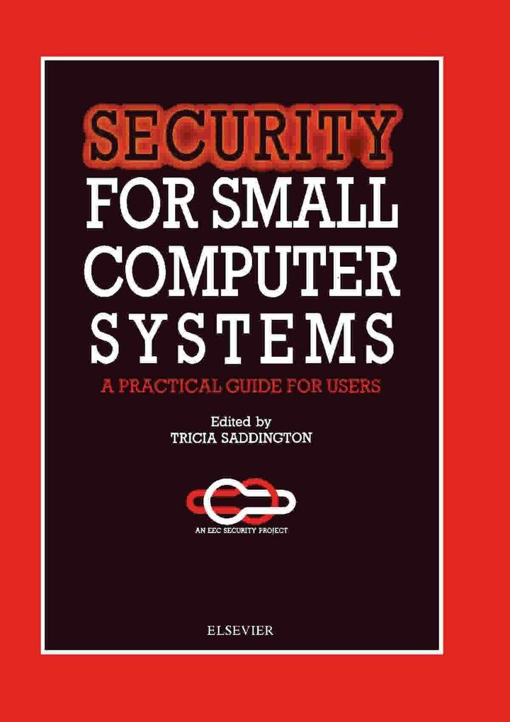 security for small computer systems a practical guide for users 1st edition t. saddington 0946395500,