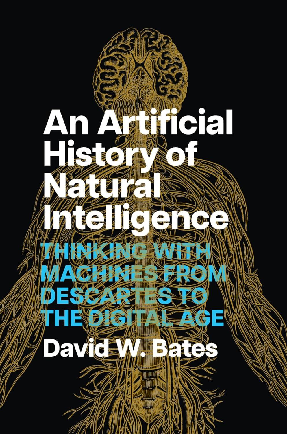 an artificial history of natural intelligence  thinking with machines from descartes to the digital age 1st