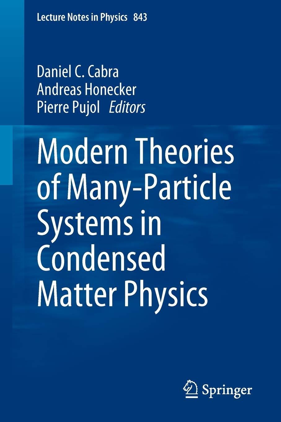 modern theories of many particle systems in condensed matter physics 1st edition daniel c. cabra, andreas
