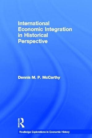 international economic integration in historical perspective 1st edition dennis patrick mccarthy 0415514630,