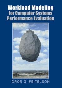 workload modeling for computer systems performance evaluation 1st edition dror g. feitelson 1107078237,