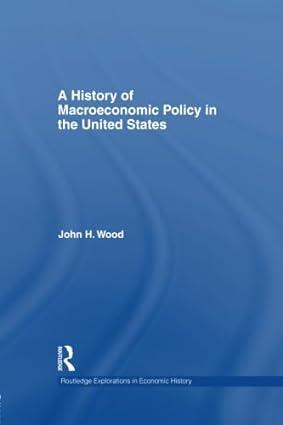 a history of macroeconomic policy in the united states 1st edition john h. wood 1138805246, 978-1138805248