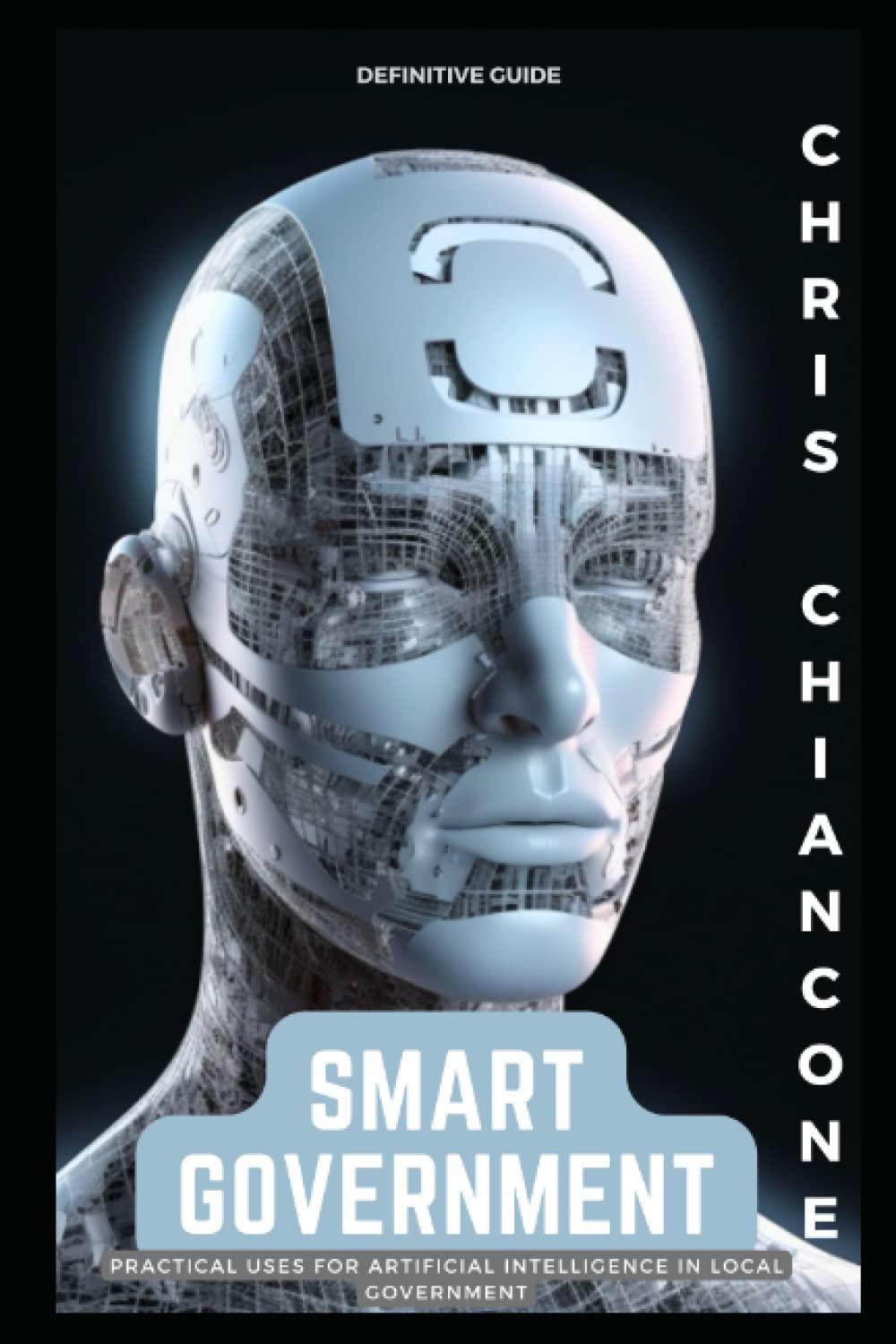 smart government  practical uses for artificial intelligence in local government 1st edition chris chiancone