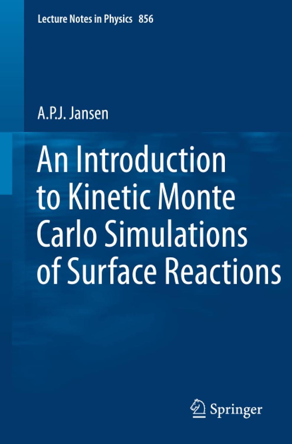 an introduction to kinetic monte carlo simulations of surface reactions 1st edition a.p.j. jansen 3642294871,