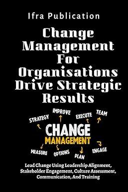 change management for organisations drive strategic results lead change using leadership alignment