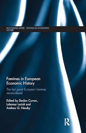 famines in european economic history the last great european famines reconsidered 1st edition declan curran