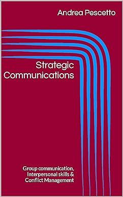 strategic communications group communication interpersonal skills and conflict management 1st edition andrea