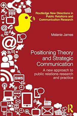 positioning theory and strategic communication a new approach to public relations research and practice 1st
