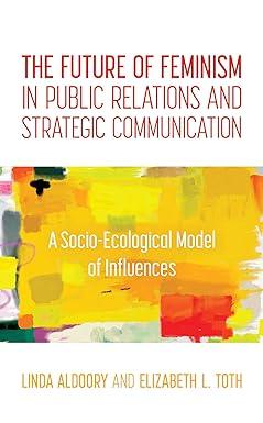 the future of feminism in public relations and strategic communication a socio ecological model of influences
