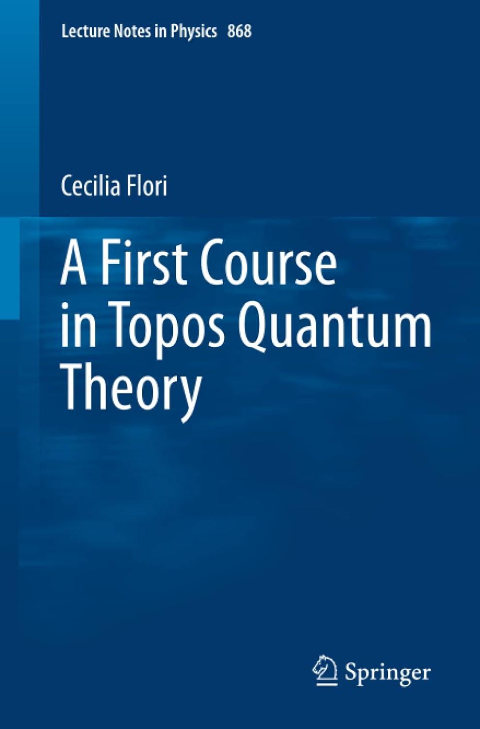 a first course in topos quantum theory 1st edition cecilia flori 3642357121, 978-3642357121