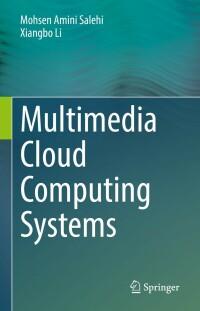 multimedia cloud computing systems 1st edition mohsen amini salehi, xiangbo li 3030884503, 9783030884505