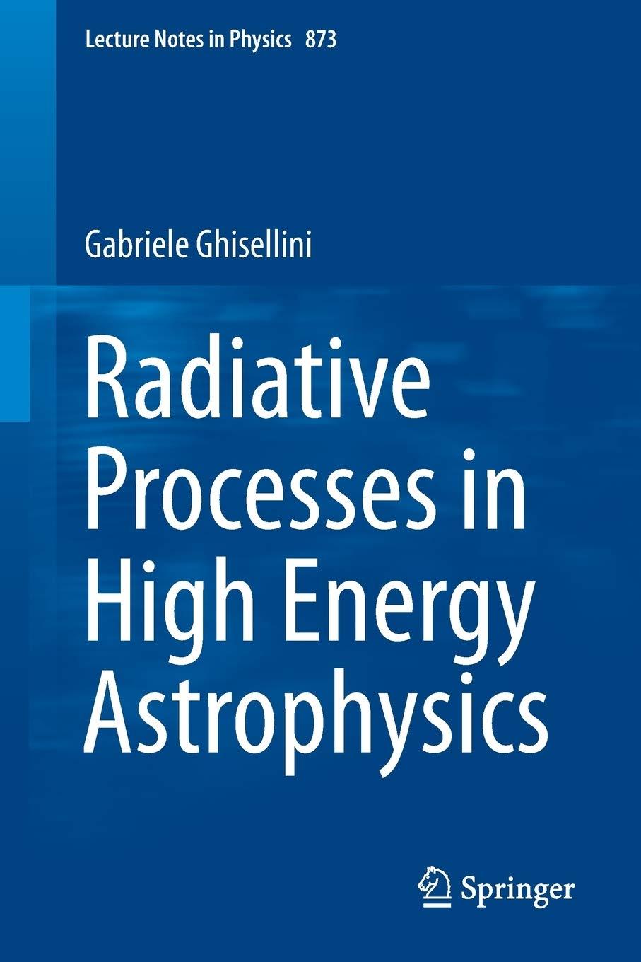 radiative processes in high energy astrophysics 1st edition gabriele ghisellini 3319006118, 978-3319006116