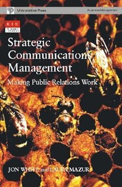 strategic communications management making public relations work 1st edition laura mazur jon white
