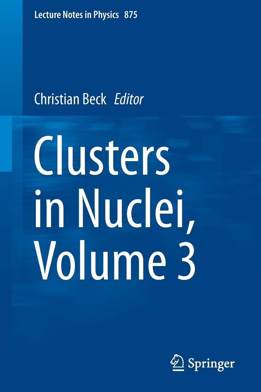 clusters in nuclei volume 3 1st edition christian beck 331901076x, 978-3319010762