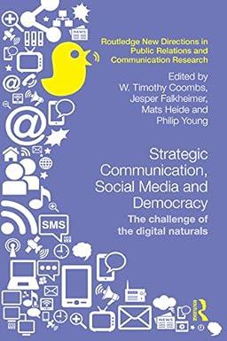 strategic communication social media and democracy the challenge of the digital naturals 1st edition w.