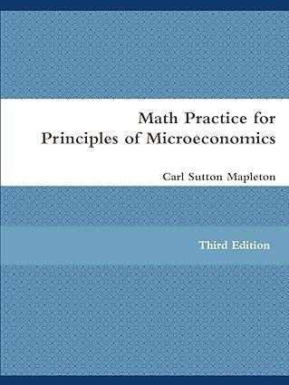 math practice for principles of microeconomics 3rd edition carl sutton mapleton 1387158554, 978-1387158553