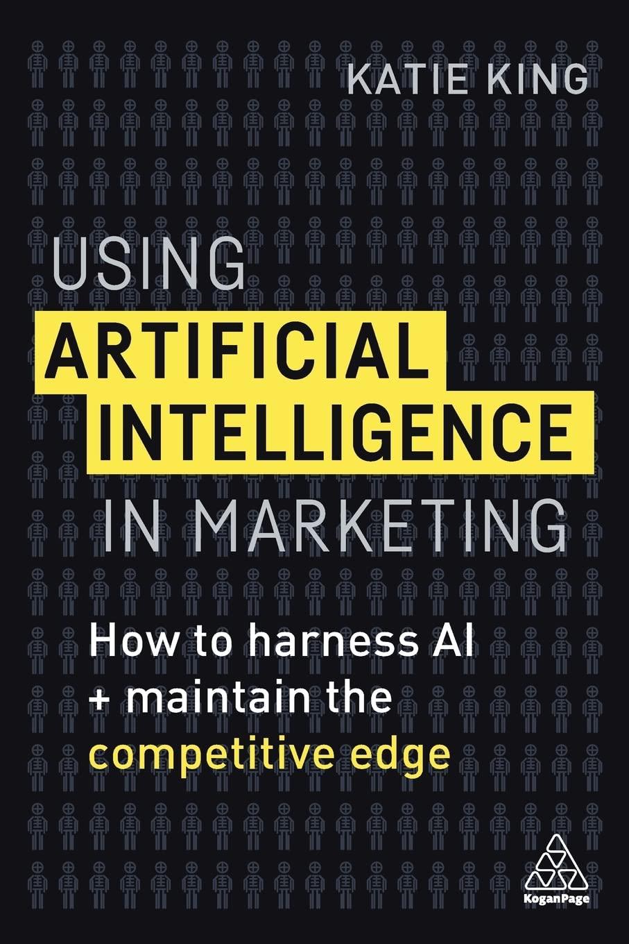 using artificial intelligence in marketing  how to harness ai and maintain the competitive edge 1st edition