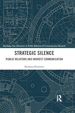 strategic silence public relations and indirect communication 1st edition roumen dimitrov 0367874660,