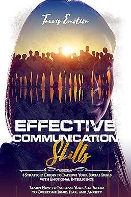 effective communication skills 3 strategic guides to improve your social skills with emotional intelligence