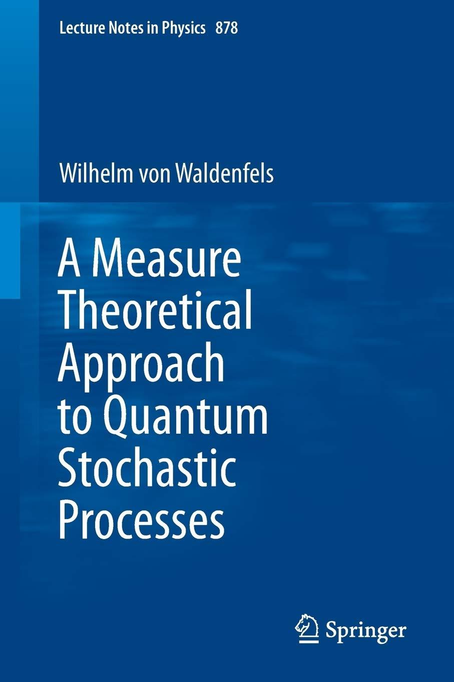 a measure theoretical approach to quantum stochastic processes 1st edition wilhelm waldenfels ? 3642450814,