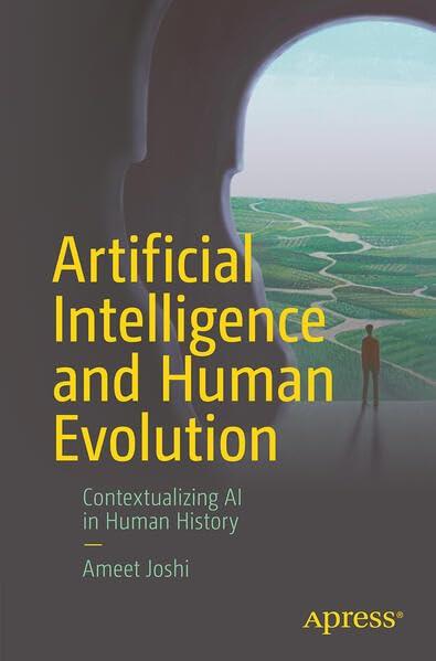 artificial intelligence and human evolution  contextualizing ai in human history 1st edition ameet joshi