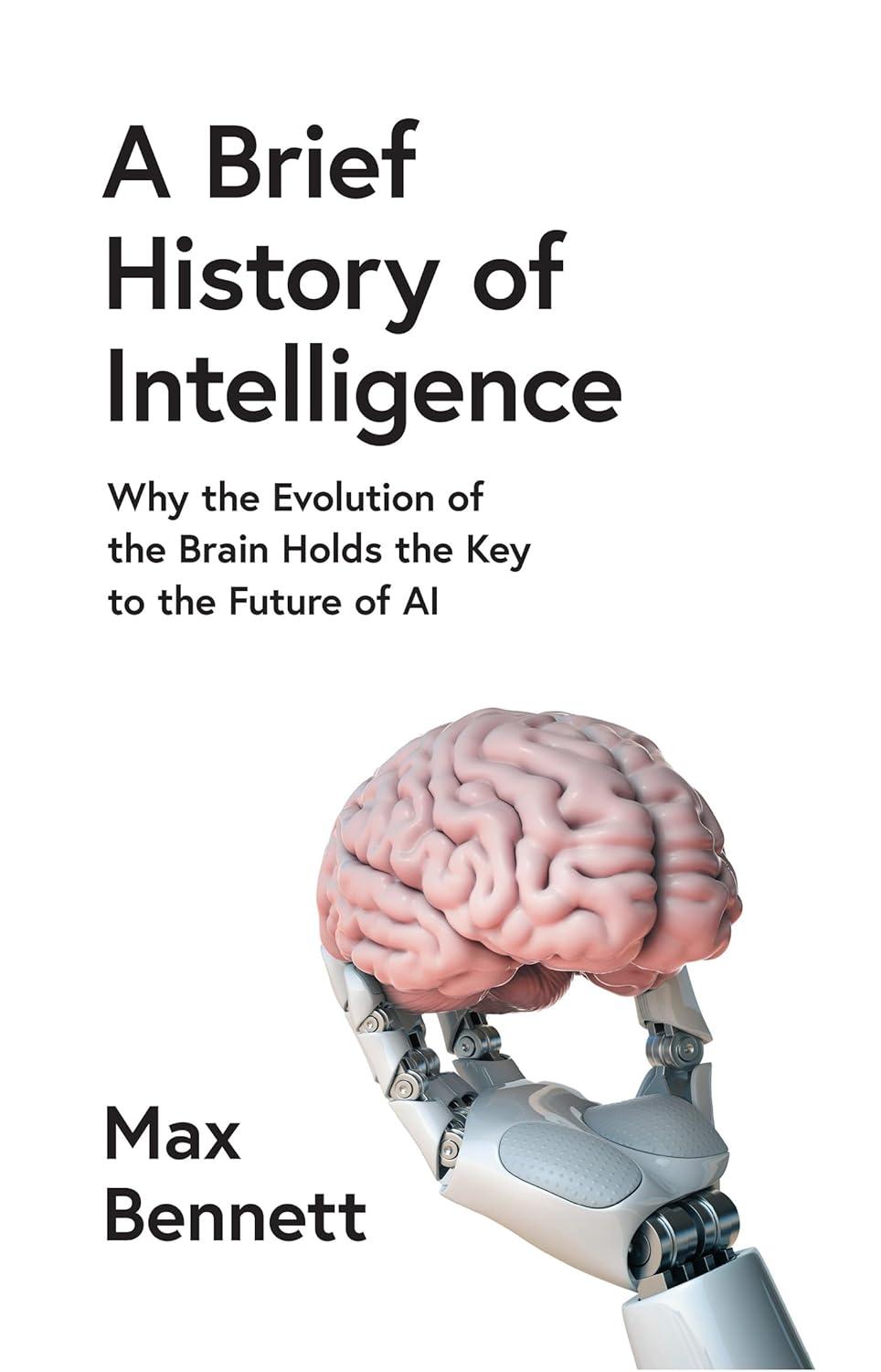 a brief history of intelligence  why the evolution of the brain holds the key to the future of ai 1st edition
