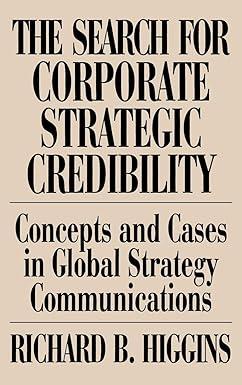 the search for corporate strategic credibility concepts and cases in global strategy communications 1st