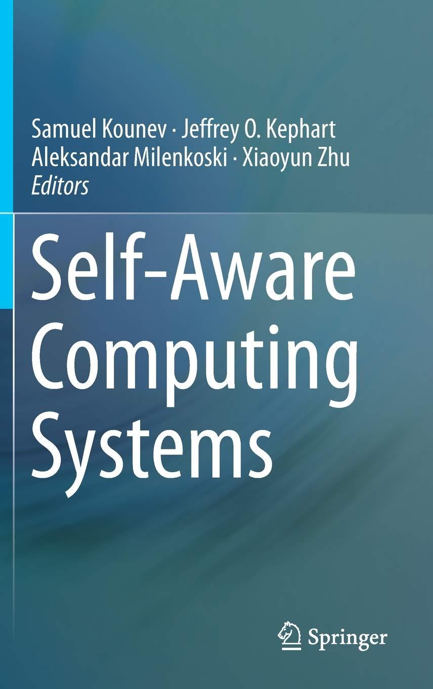 self-aware computing systems 1st edition samuel kounev, jeffrey o. kephart, aleksandar milenkoski, xiaoyun