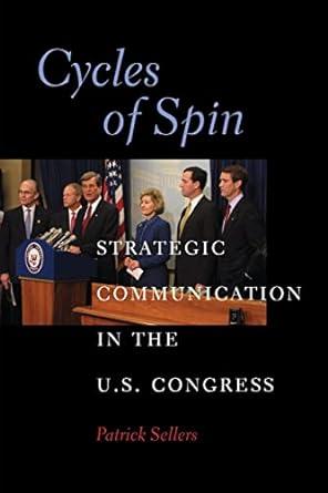cycles of spin strategic communication in the us congress 1st edition patrick sellers 052113580x,