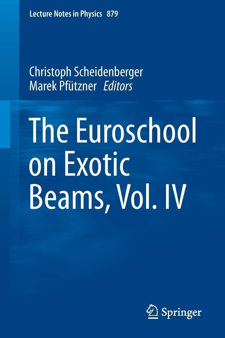 the euroschool on exotic beams vol. iv 1st edition christoph scheidenberger, marek pfützner 3642451403,